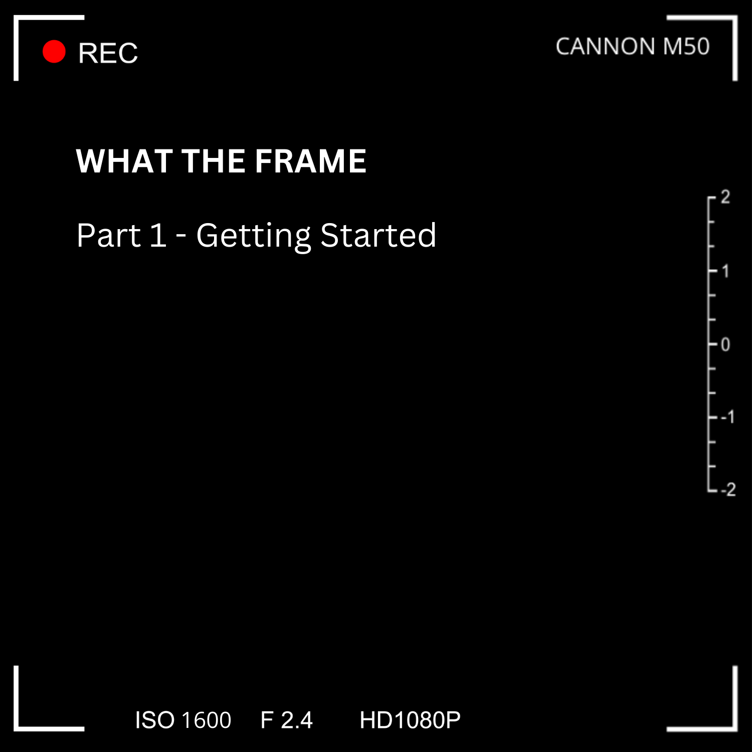 What the Frame | Part 1 - Getting Started