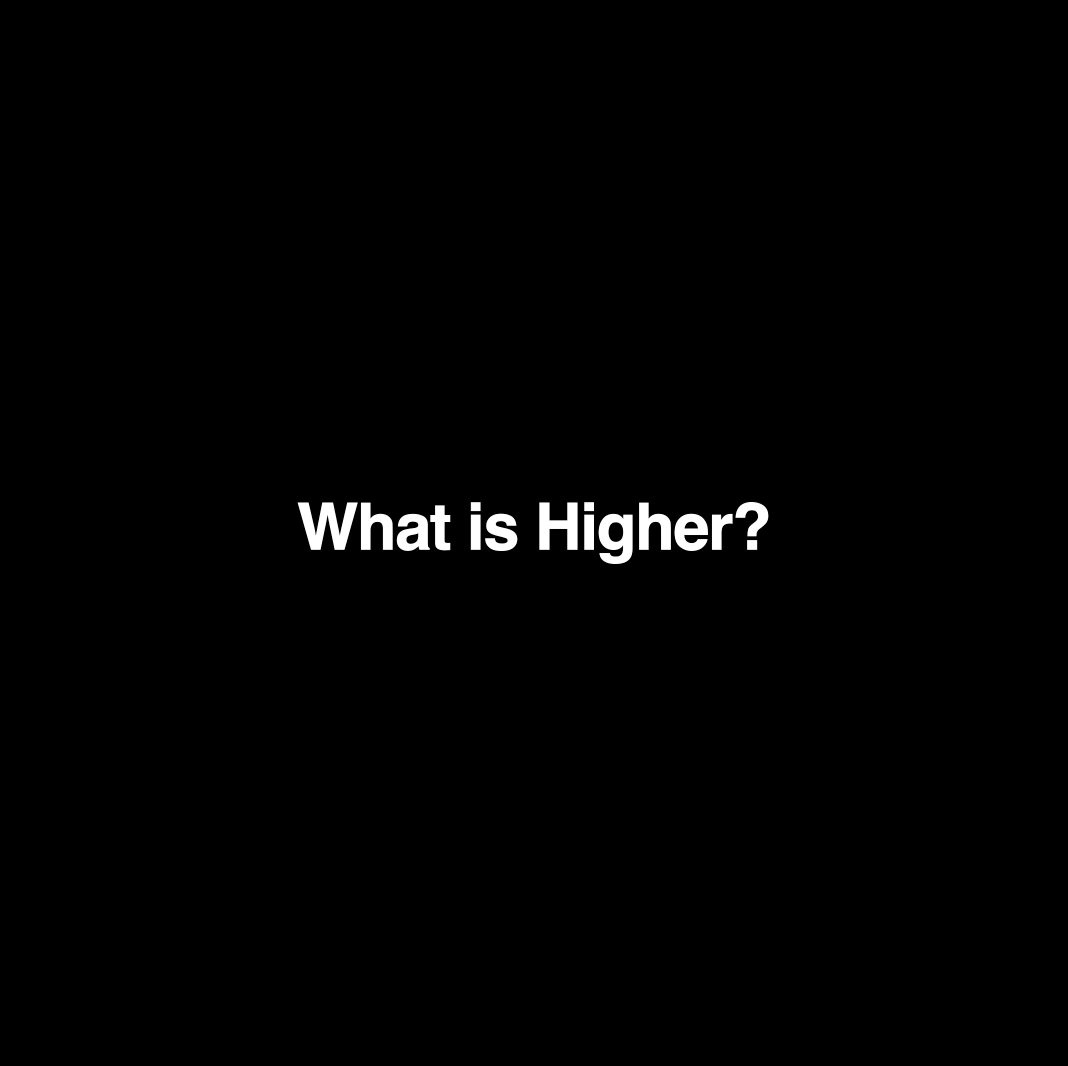 What is Higher?